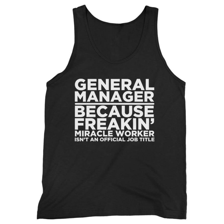 General Manager Because Freakin’ Miracle Worker Isn’t An Official Job Title Man’s Tank Top