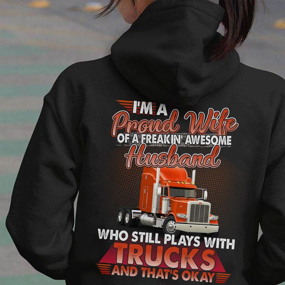 I’m A Proud Wife Of A Freaking Awesome Husband Who Still Plays With Trucks And That’s Okay Gift Standard Hoodie