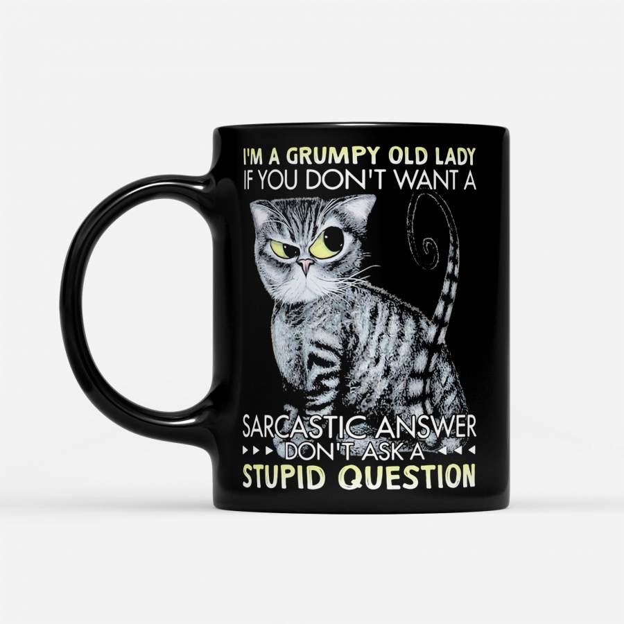 Cat I’m A Grumpy Old Lady If You Don’t Want A Sarcastic Answer Don’t Ask A Stupid Question – Black Mug