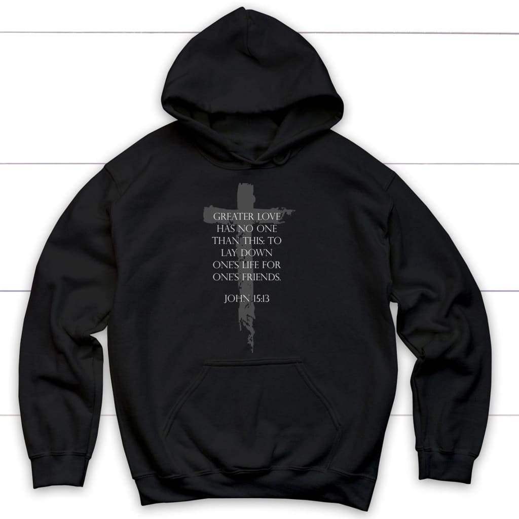 Greater Love Has No One Than This John 15:13 Christian Hoodie