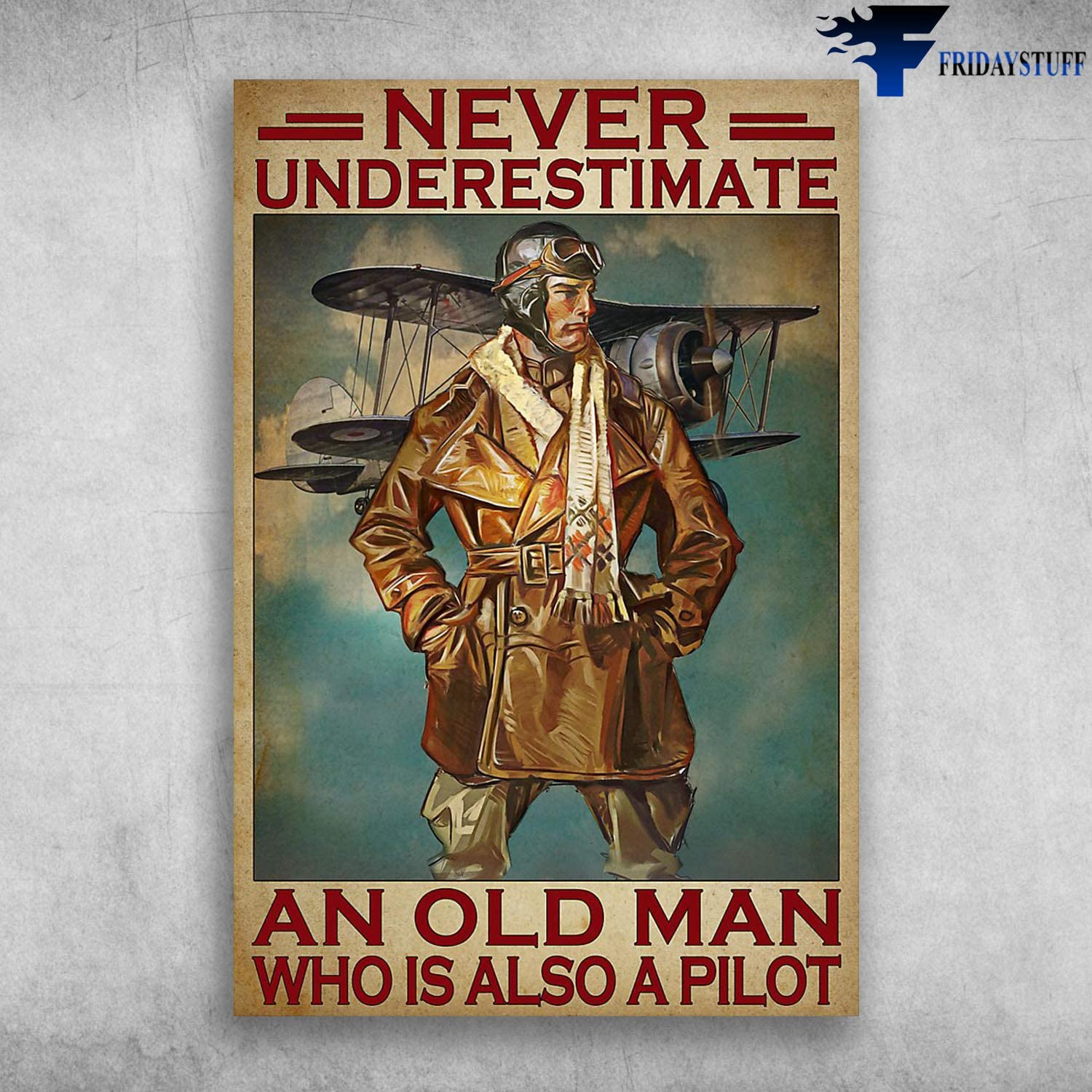 Never Underestimate An Old Man Who Is Also A Pilot Poster Gift For Men ...