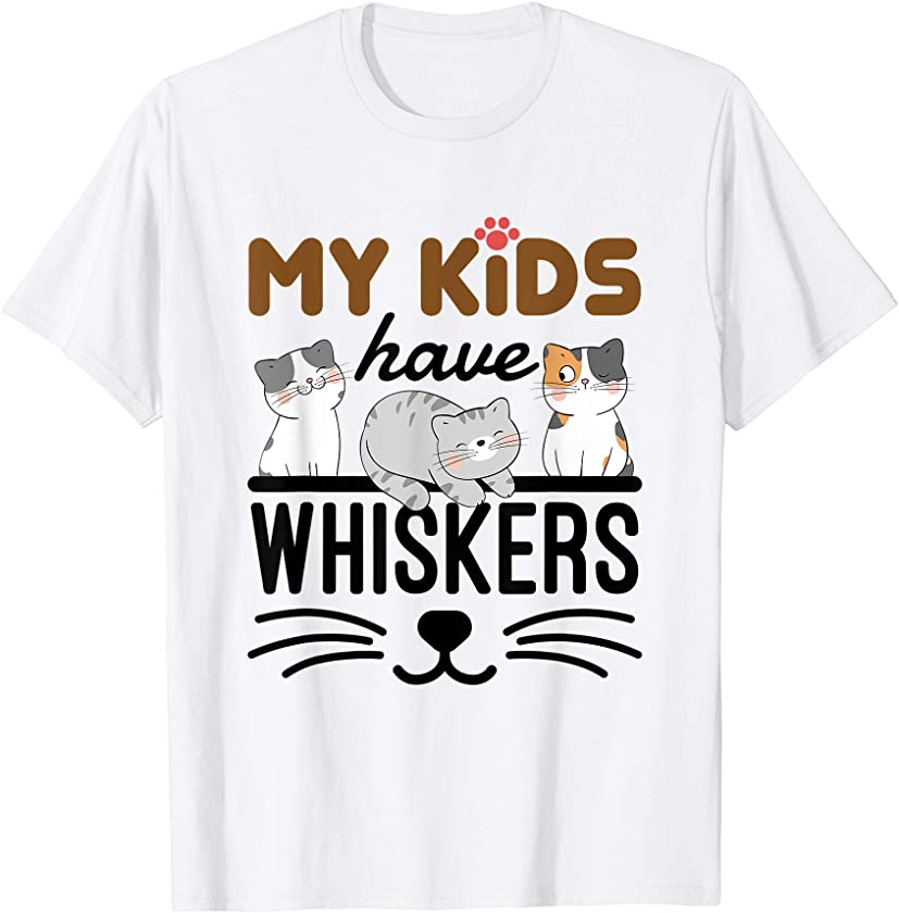 My Kids Have Whiskers Cute Cat Mom Dad Kittens Gift T-Shirt