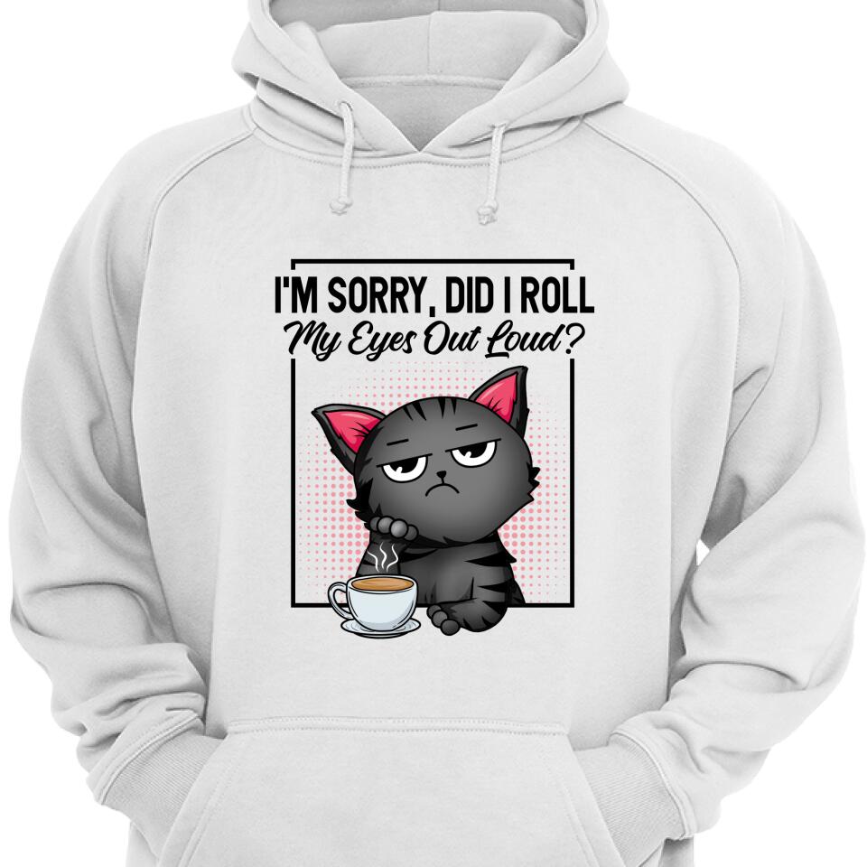 I’M Sorry, Did I Roll My Eyes Out Loud Hoodie – Trending Personalized