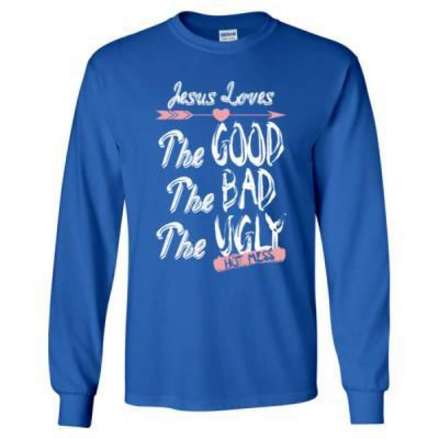 AGR Jesus Loves The Good The Bad The Ugly Hot Mess – Long Sleeve T-Shirt