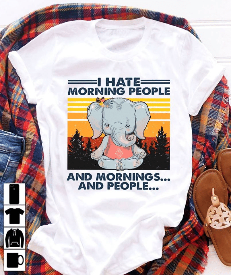 I hate morning people and mornings and people elephant  T shirt hoodie sweater VA95