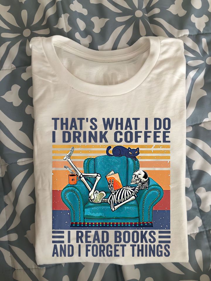 Vintage Skeleton That’s What I Do I Drink Coffee I Read Books And I Forget Things Gift Standard/Premium T-Shirt