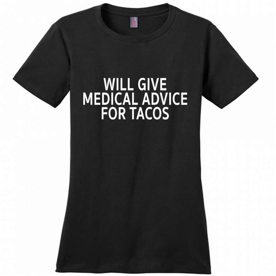 Will Give Medical Advice For Tacos – District Made Woman Shirt