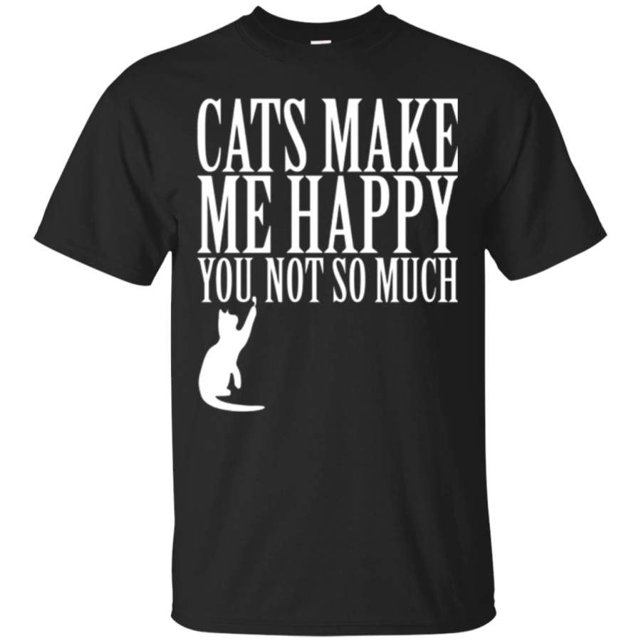 AGR Cats Make Me Happy You Not So Much T-shirt Funny Tee