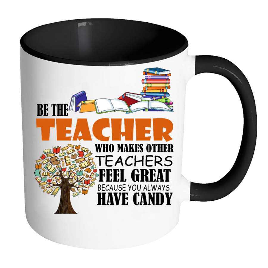 Be The Teacher Who Makes Other Teachers Feel Great Because You Always Have Candy w – Full-Wrap Coffee Colors Accent Mug