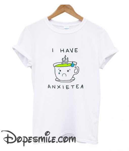 I Have Anxietea cool T Shirt