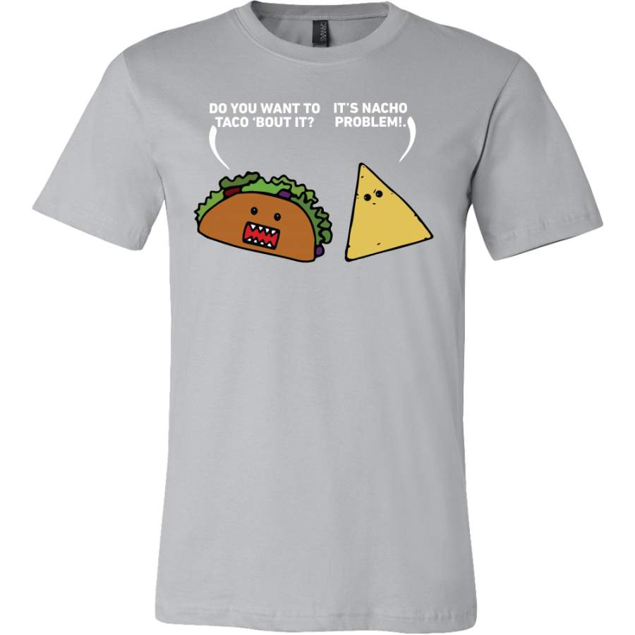 Taco mexican do you want to taco ’bout it nacho problem Men Short Sleeve Funny T Shirt – TL00581SS