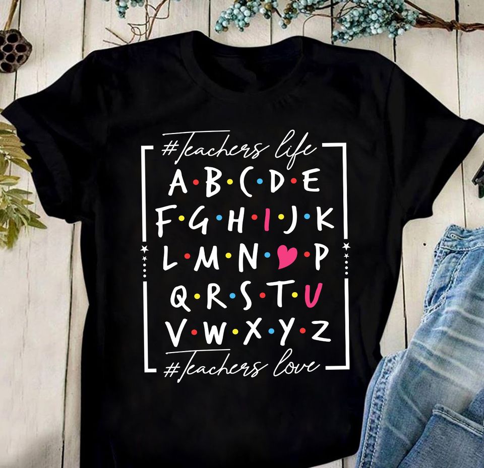 Teachers Life Alphabet Teachers Love Gift Standard/Premium T-Shirt