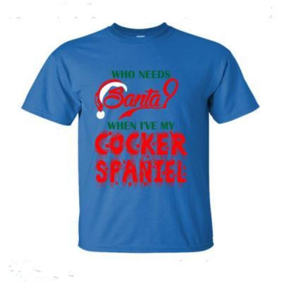 AGR Who Needs Santa When Ive My Cocker Spaniel – Ultra-Cotton T-Shirt