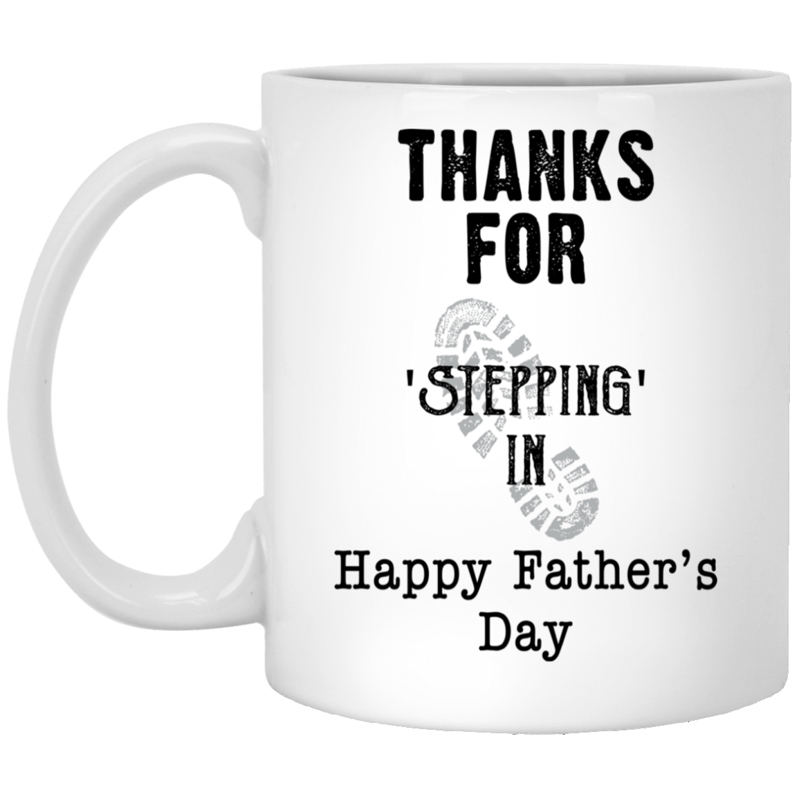 Thanks For Stepping In – Best Cute Gift For Father’S Day, Gift For Home Decor, Gift For Family – Coffee Mug