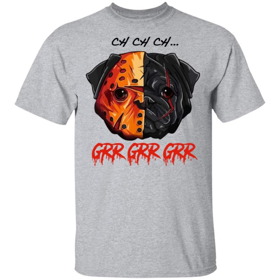 Ch Ch Ch Grr Grr Grr Pug Halloween Shirt