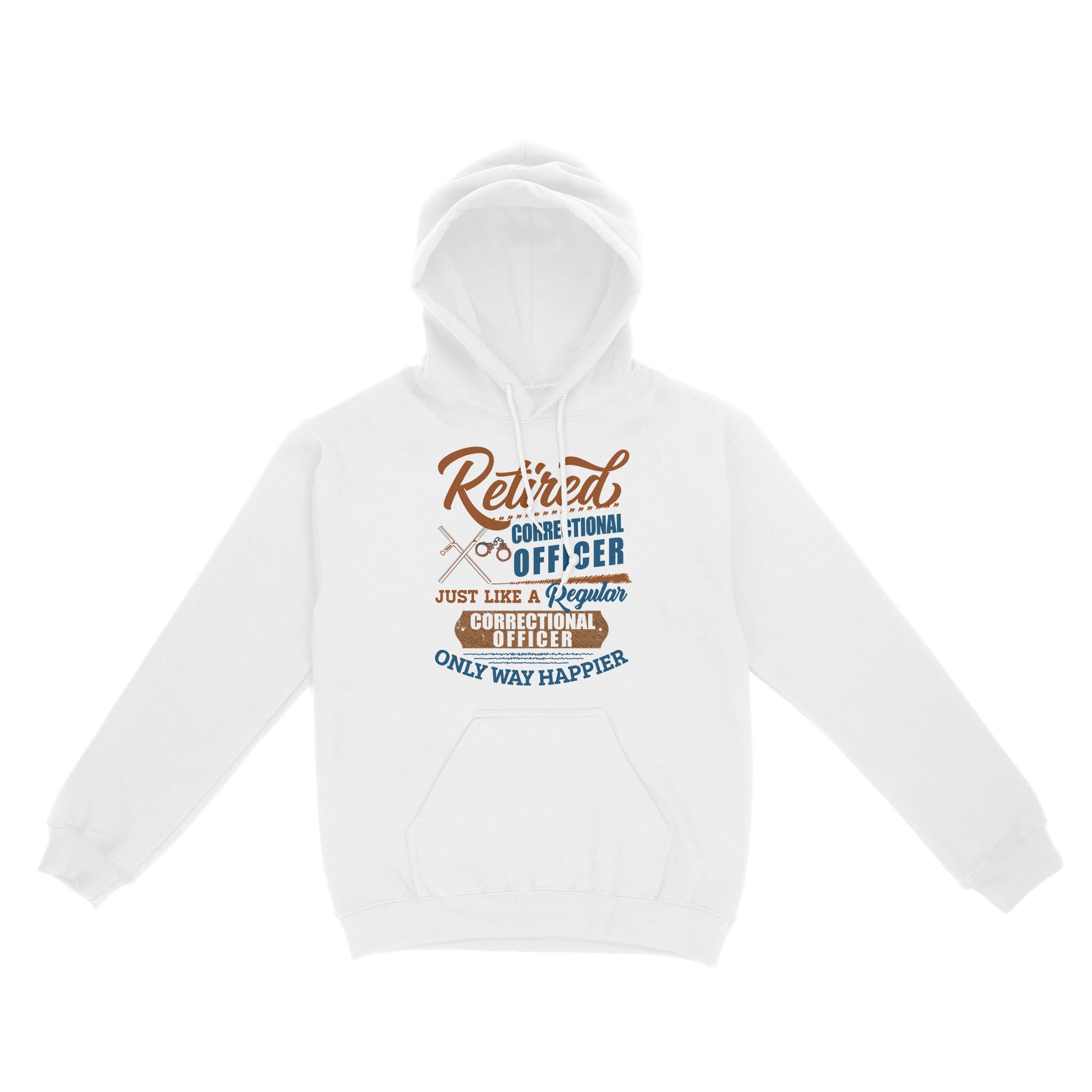 Retired Correctional Officer Just Like A Regular Only Way Happier Retro Police Retirement – Standard Hoodie