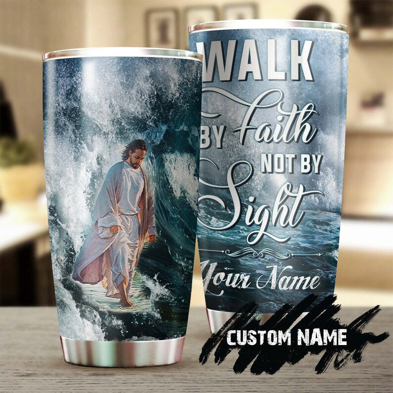 Jesus Walk By Faith Not By Sight Personalized Tumbler-Birthday Christmas Gift For Jesus Lover Catholic Christians