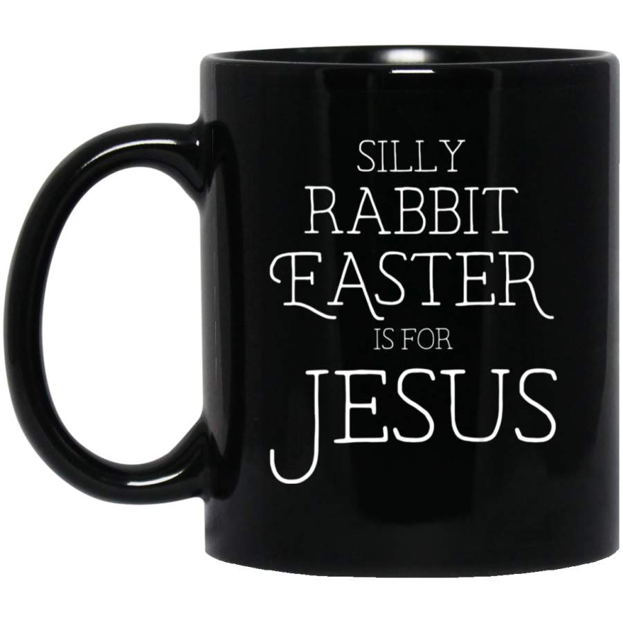 Silly Rabbit Easter is for Jesus Christians Gifts Women Black Mug