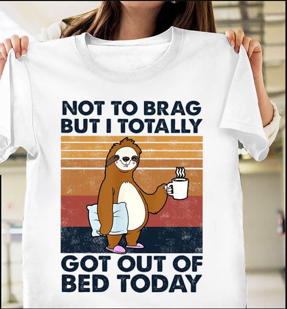 Vintage Not To Brag But I Totally Got Out Of Bed Today Sloth Lovers Gift Standard/Premium T-Shirt