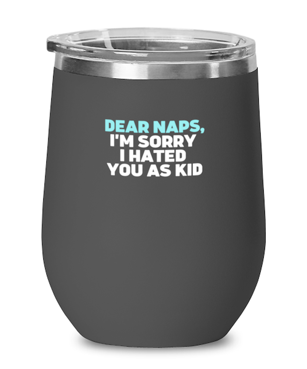 Wine Tumbler Stainless Steel Insulated  Funny Dear Naps, I’M Sorry I Hated You As Kid