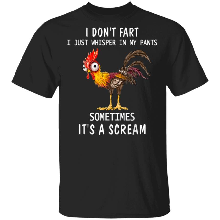 Chicken Fart Gifts Humor I Don’t Fart I Whisper In My T-Shirt