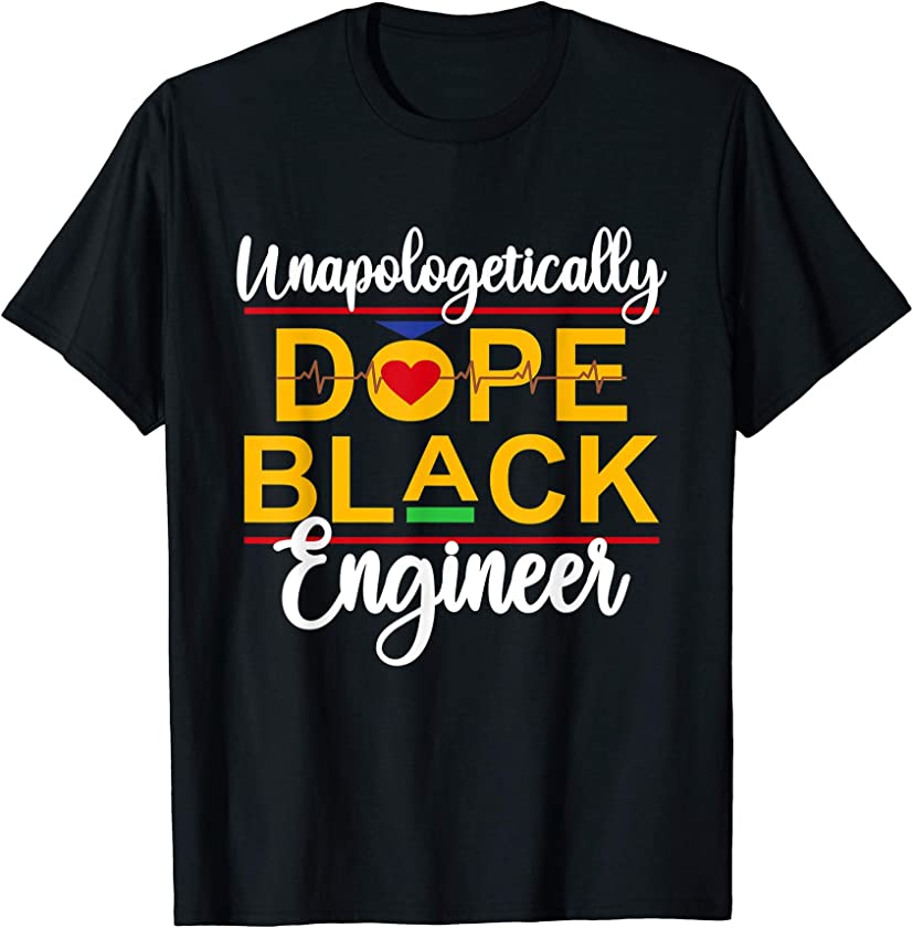 Unapologetic Dope Black Engineer African American Melanin T-Shirt