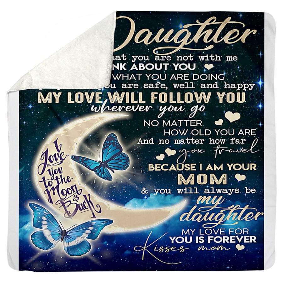 To My Daughter My Love Will Follow You Where Ever You Go Sherpa Blanket