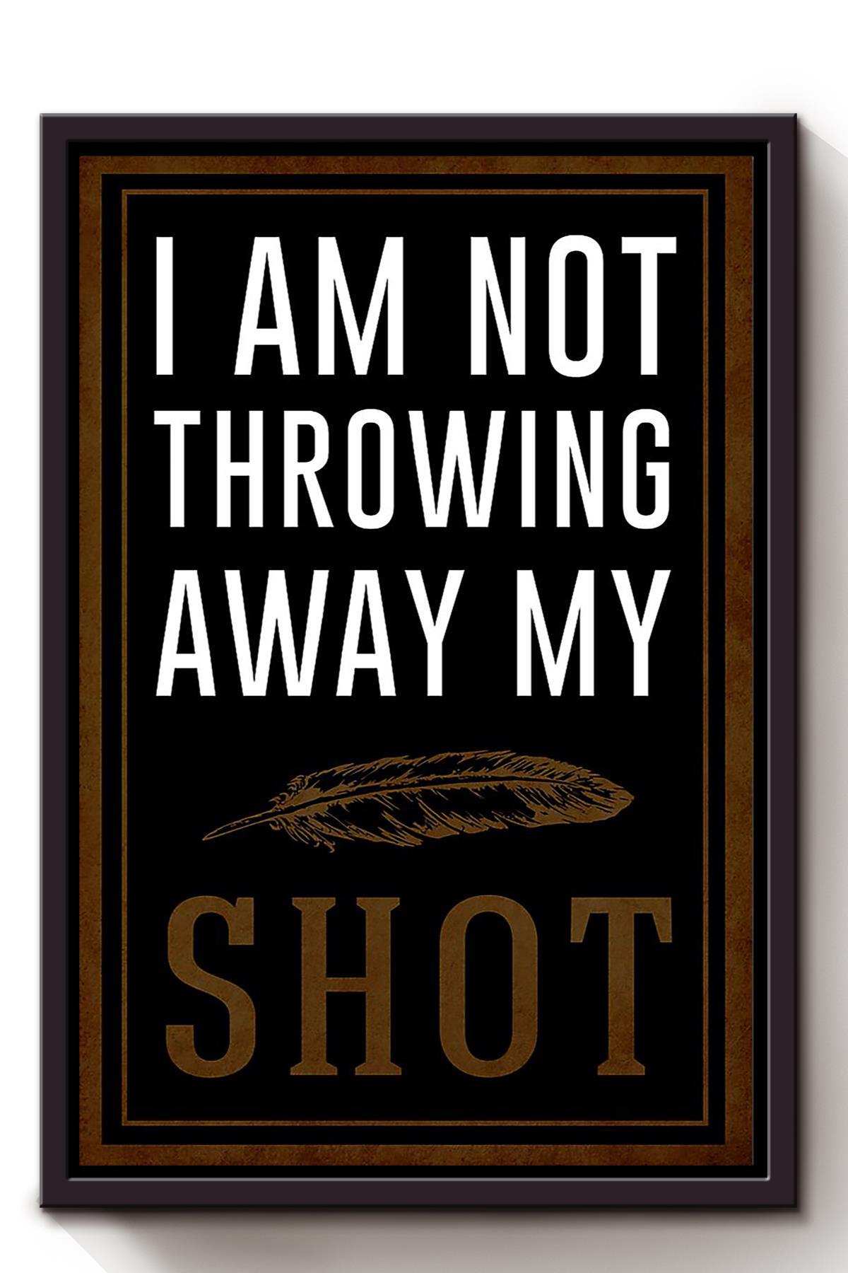 Alexander Hamilton Quote I’M Not Throwing Away My Shot Wall Art For Home Decor Framed Canvas