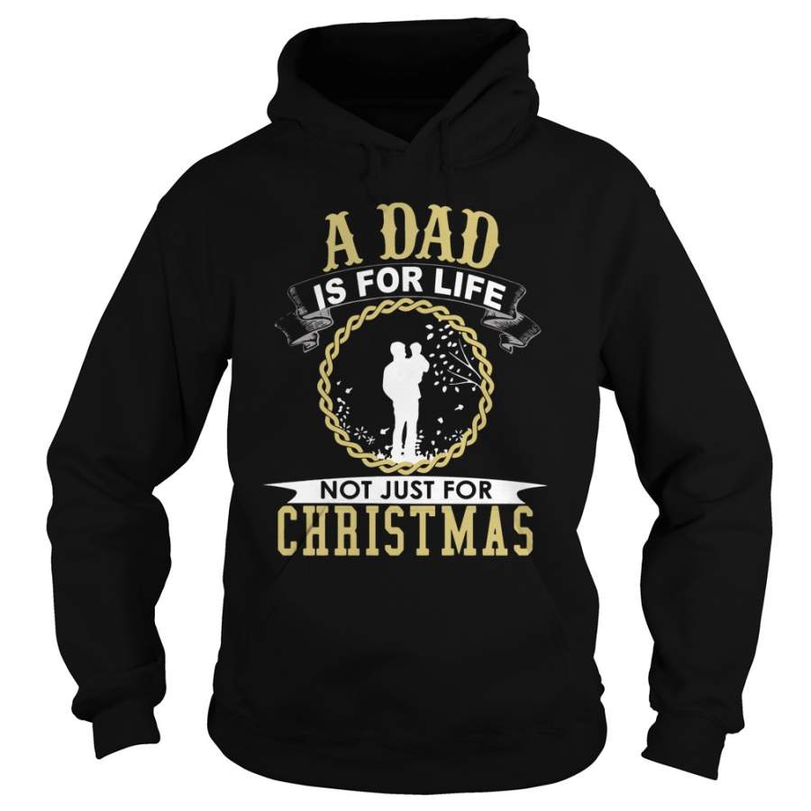 A Dad Is For Life Not Just For Christmas Hoodie