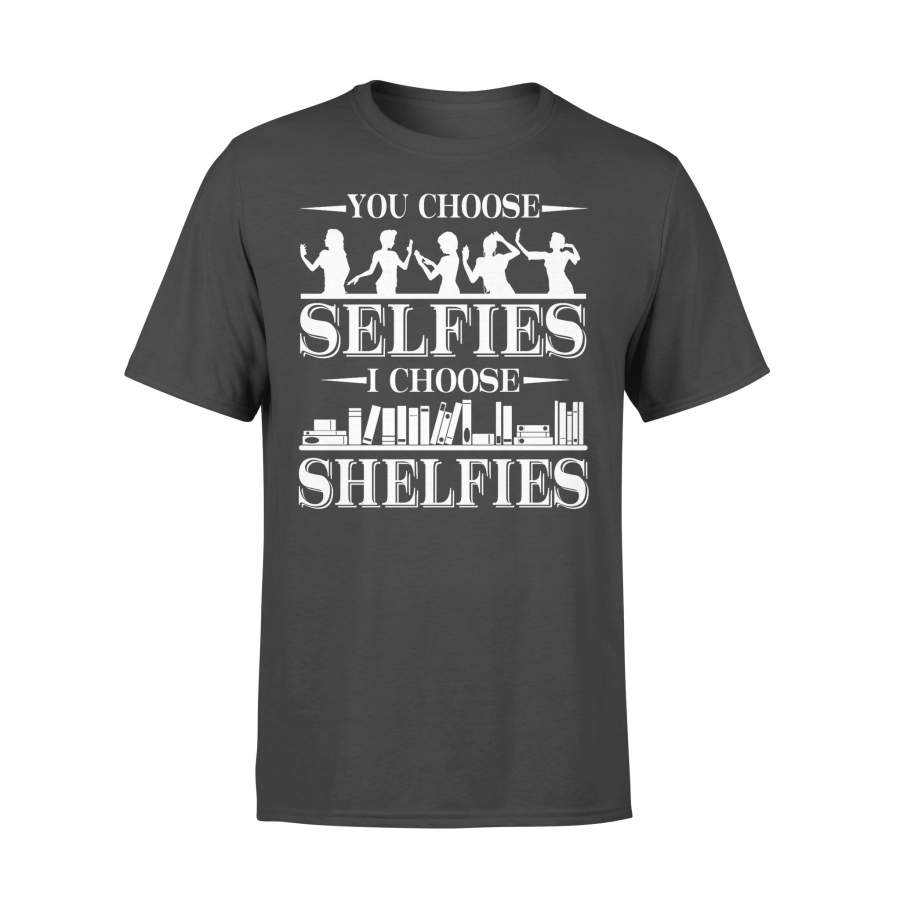 You Choose Selfies I Choose Shelfies T-shirt