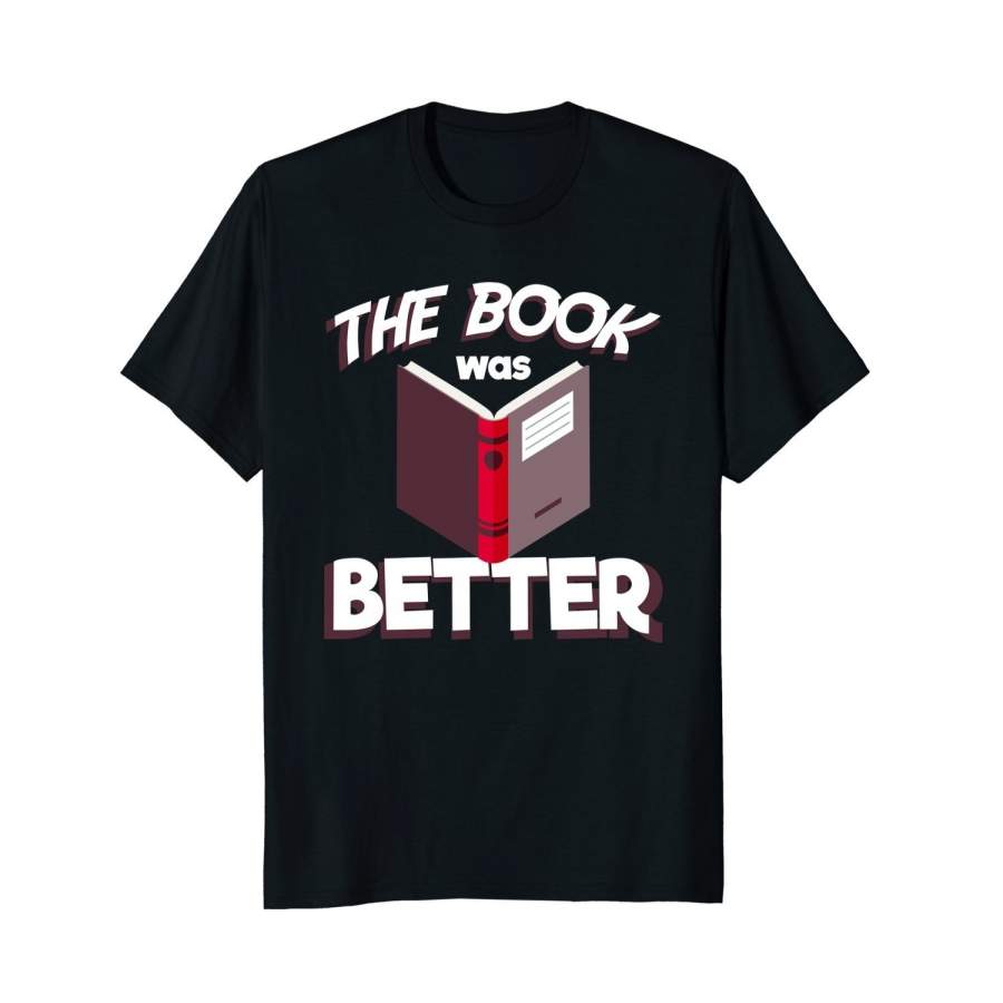 The Books Was Better Funny Books Novels Reading Shirt Men Cotton T-Shirt