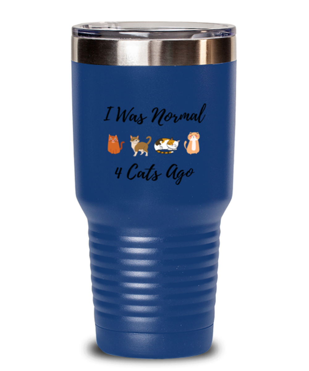 30 Oz Tumbler Stainless Steel Insulated  Funny I Was Normal 4 Cats Ago Cats Katt