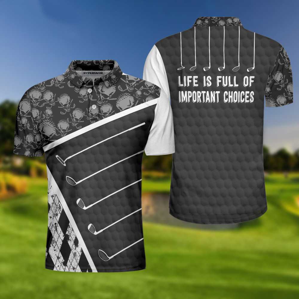 Life Is Full Of Important Choices Golf Polo Shirt, Black And White ...