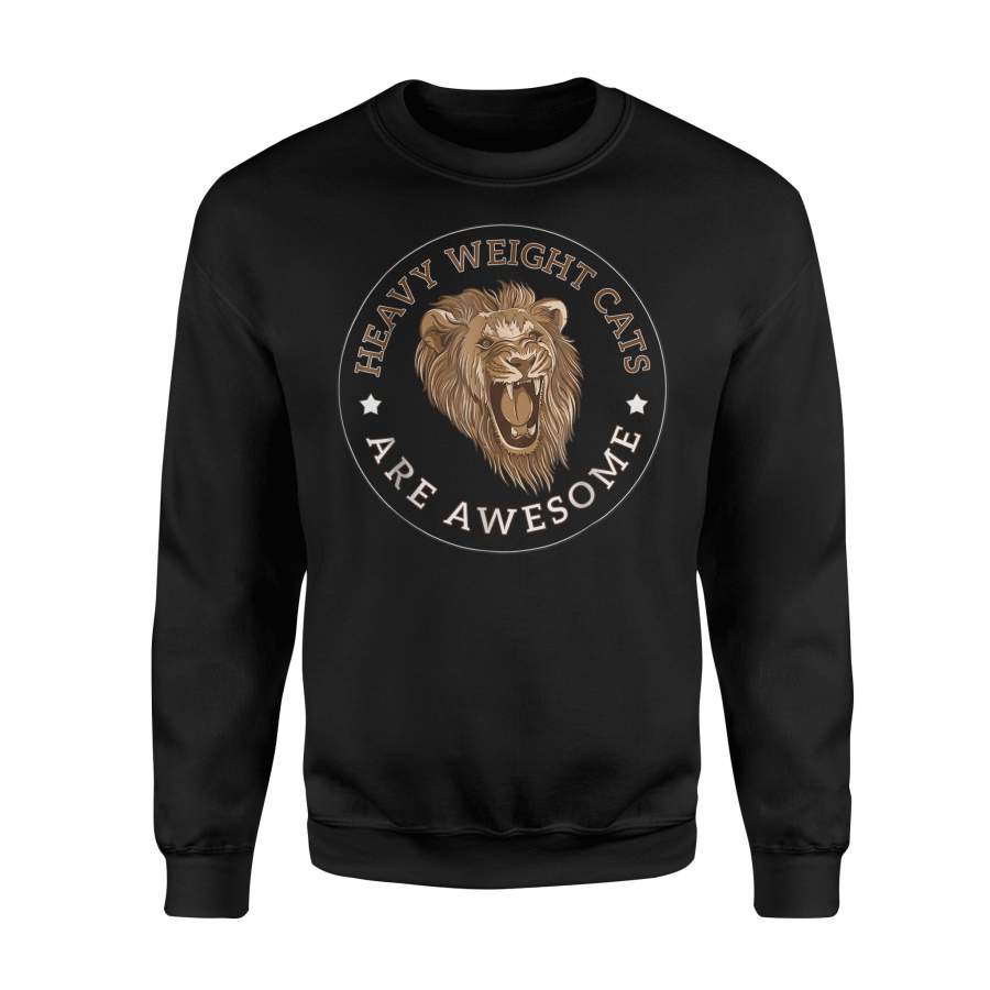 African Heavy Weight Cats Are Awesome Lion Sweatshirt