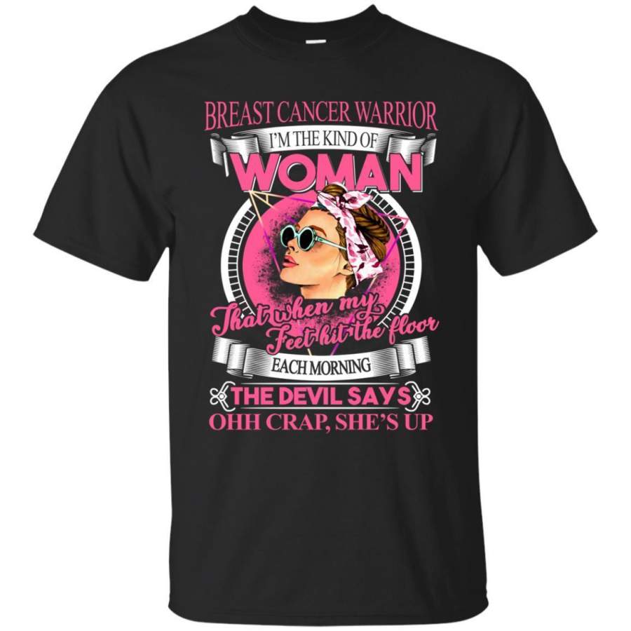 AGR Breast Cancer Warrior I’m The Kind Of Woman That When My Feet Hit Shirt