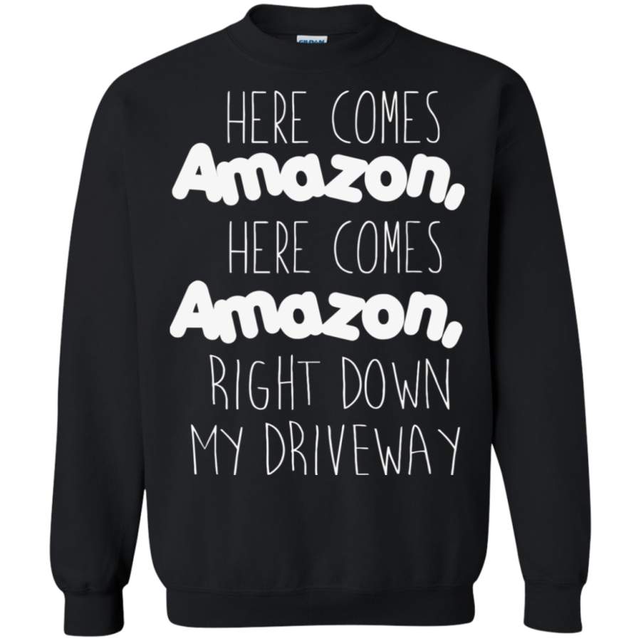 AGR Here Comes Amazon Right Down My Driveway Sweatshirt