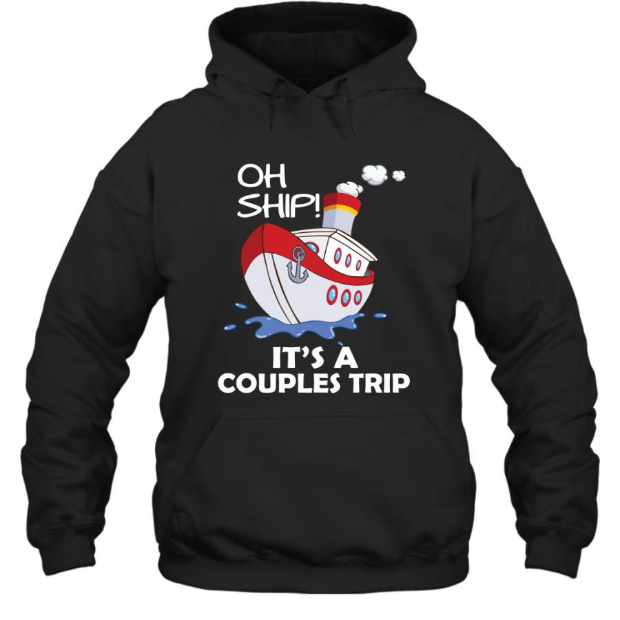Oh Ship It’s A Couples Trip Cruise Ship Hoodie