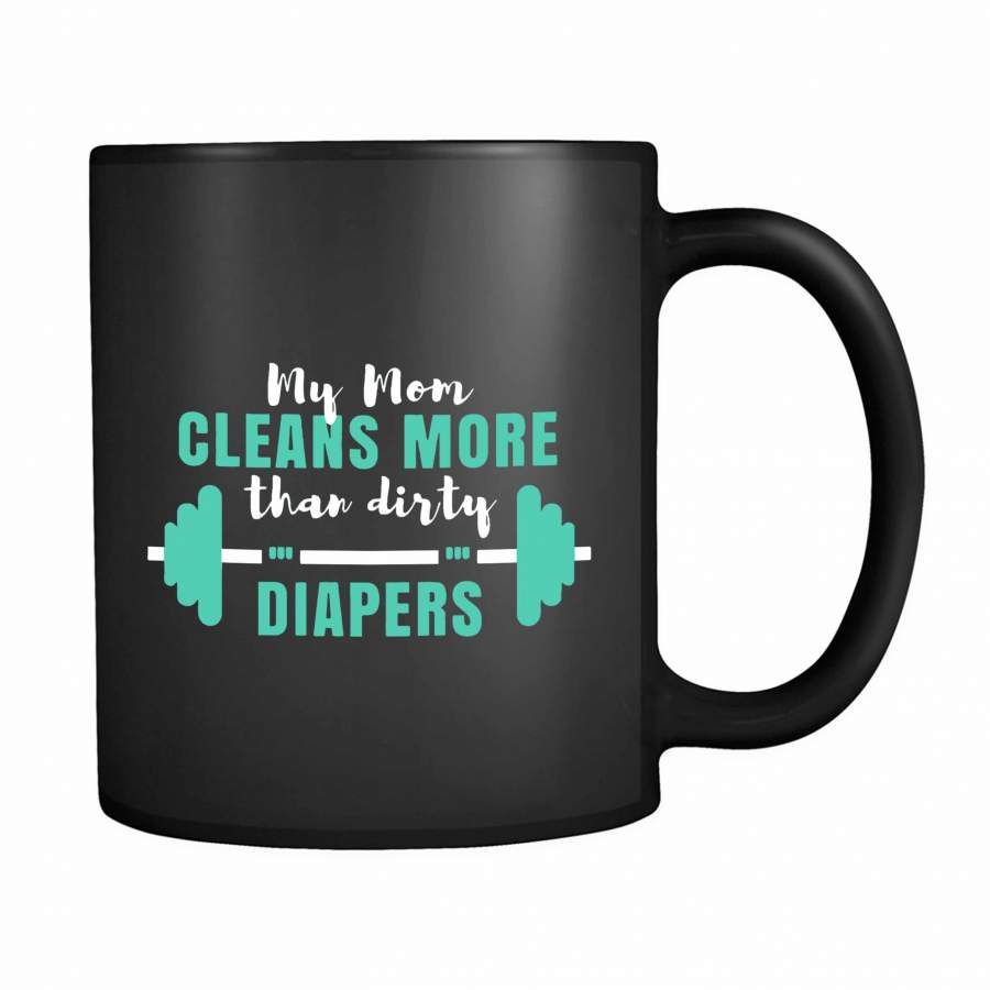 My Mom Cleans More Than Dirty Diapers 11oz Mug