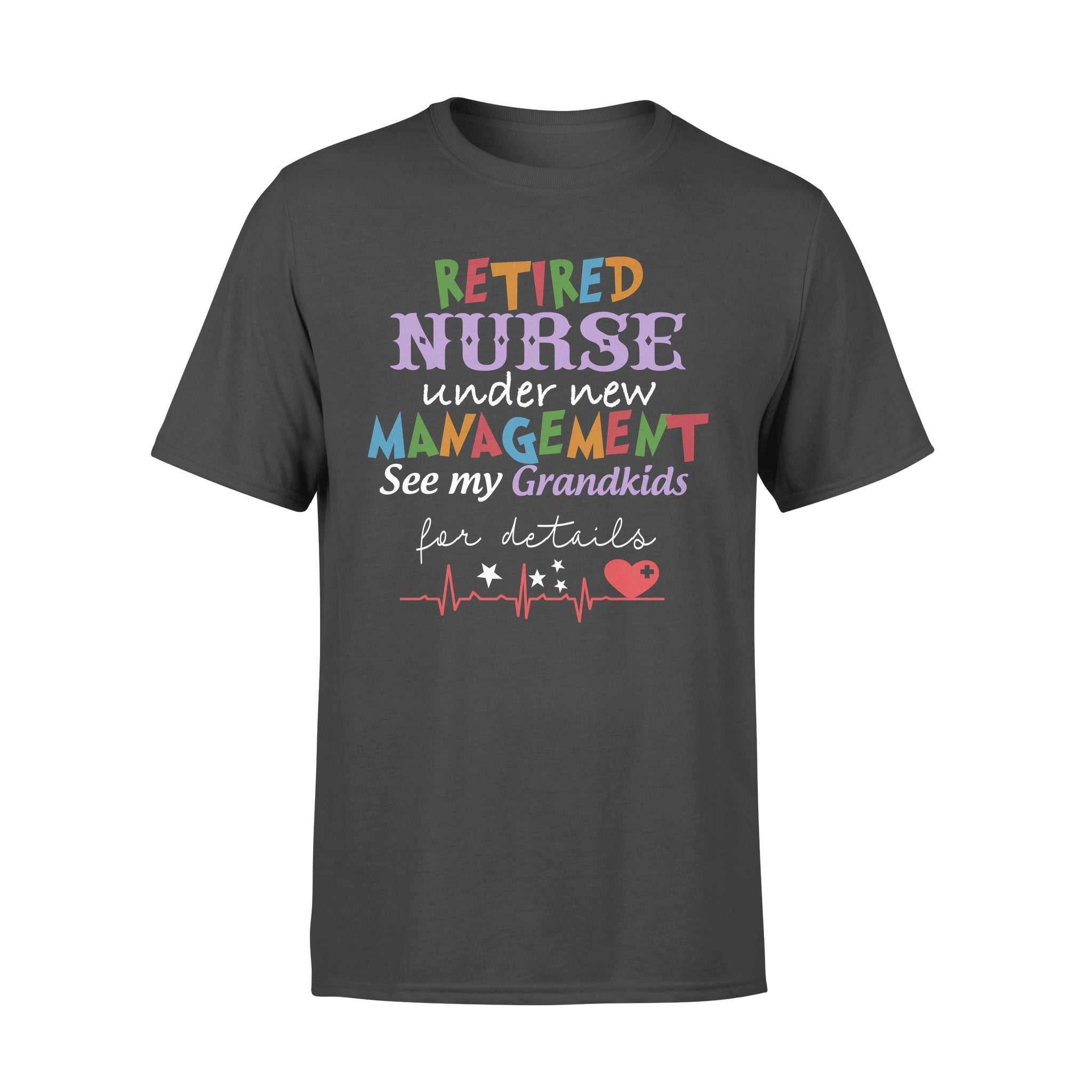 Retired Nurse Under New Management See My Grandkids For Detail Grama Grandpa Retirement – Premium T-shirt