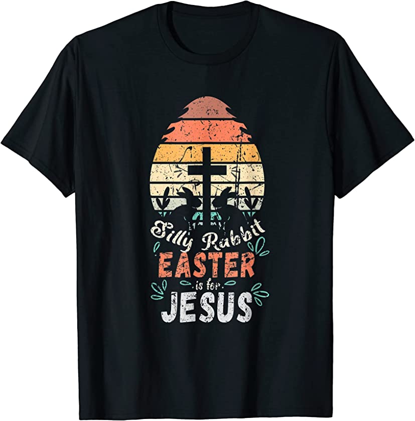 Silly Rabbit Easter Is For Jesus-Religious Christian Retro T-Shirt