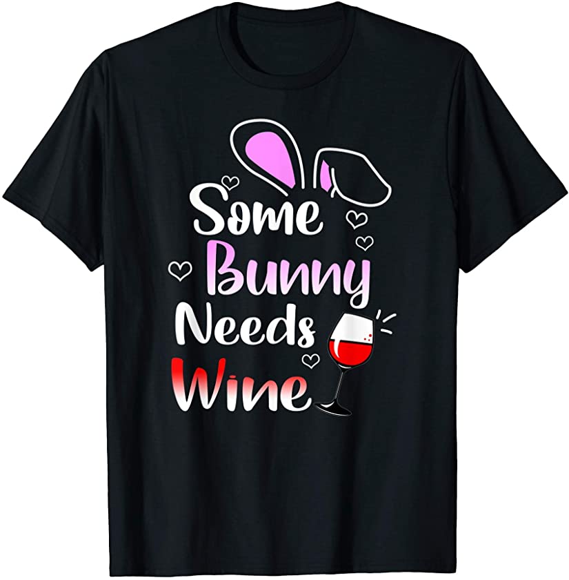 Some Bunny Needs Wine Dabbing Rabbit Happy Easter Day 2021 T-Shirt