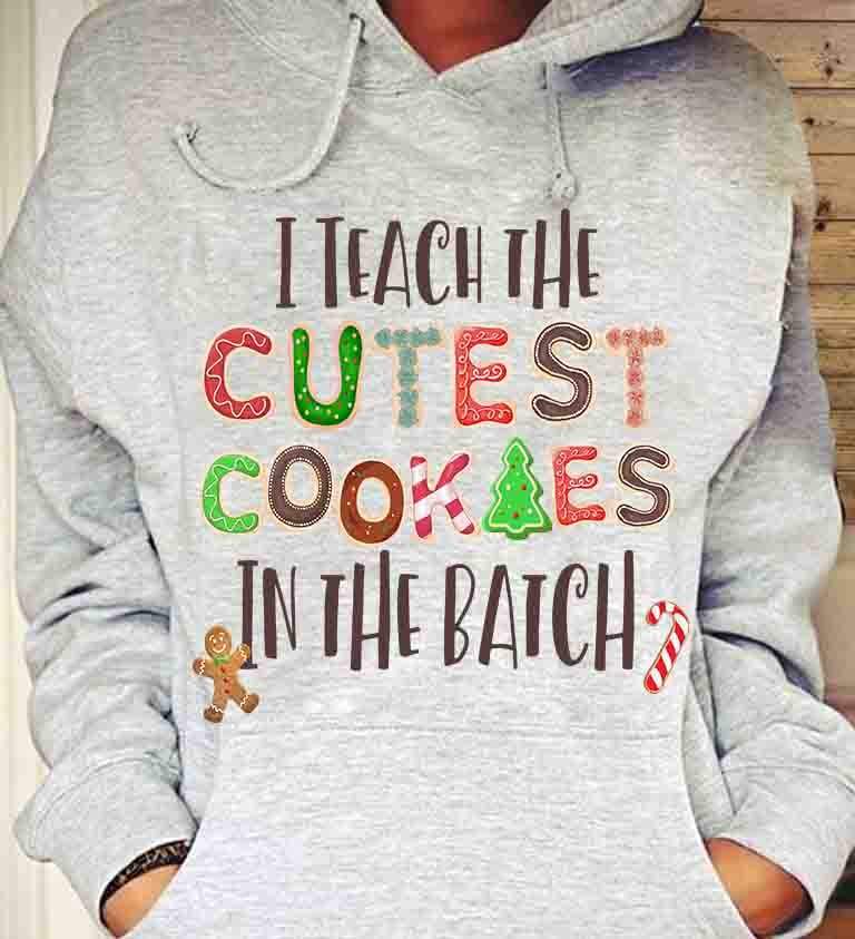 I Teach The Cutest Cookies In The Batch Gift Standard Hoodie