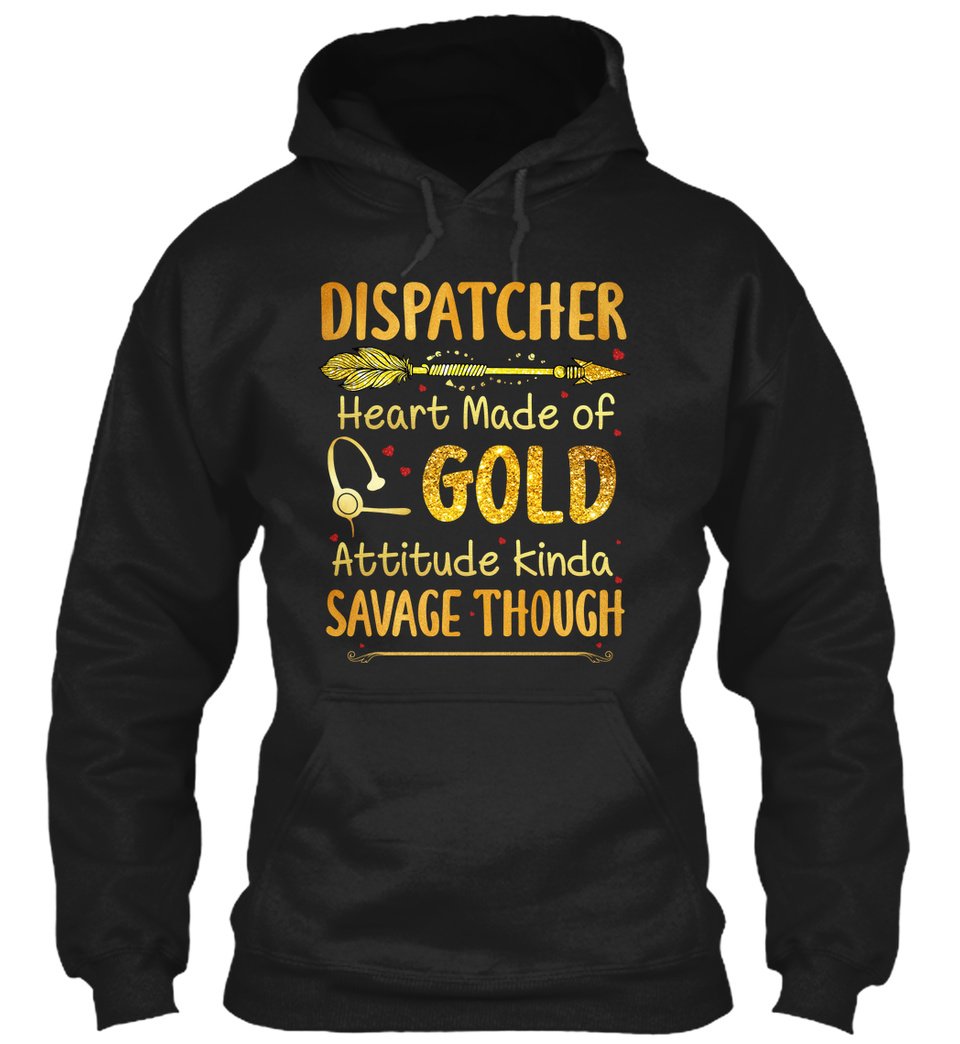 Dispatchers Heart Made Of Golda Attitude Kinda Savage Though Gift Standard Hoodie