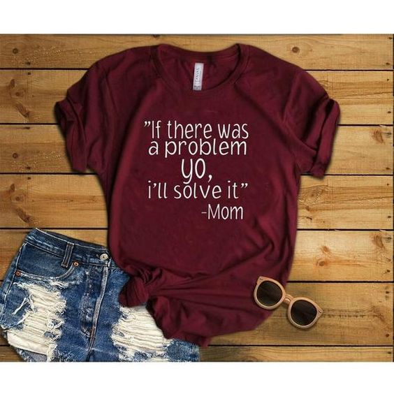 If There Was A Problem Yo Ill Solve It, Motherhood, Mom Shirt, Womens T-shirt