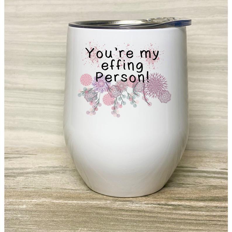 You’re my Effing Person, Best Friend Wine Tumbler, You’re my Person, Stainless Steel Tumbler with Clear Lid 12oz