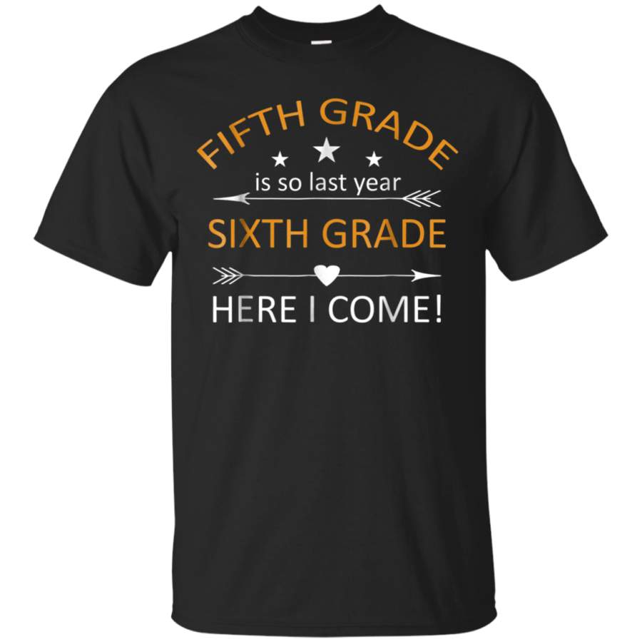 AGR 5th Grade is so Last year 6th Grade Here I Come! T-Shirt