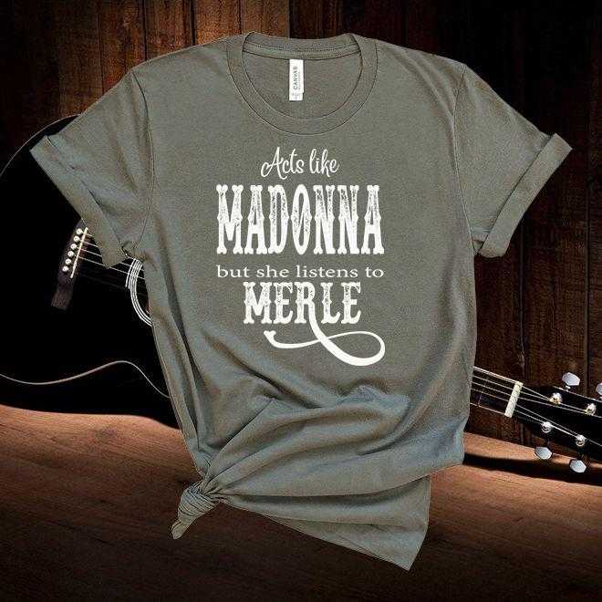 Acts Like,Madonna But She Listens To Merle,Country Music,Unisex,Short Sleeve,Tshirt