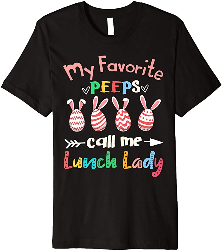 My Favorite Peeps Call Me Lunch Lady Eggs Bunny Easter Gift Premium T-Shirt