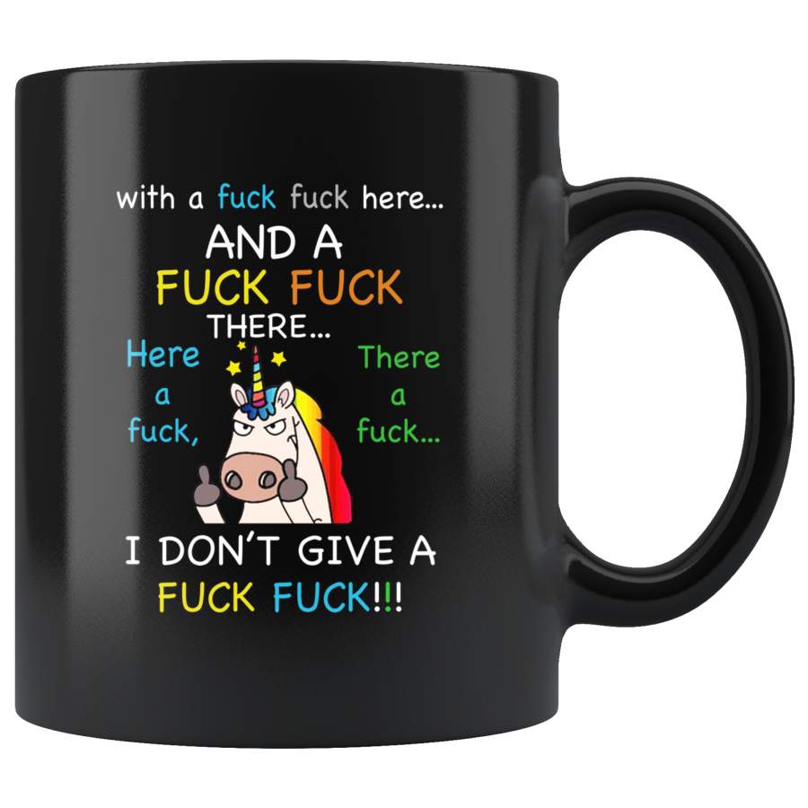 With A Fuck Fuck Here And A Fuck Fuck There Here A Fuck There A Fuck I Don’t Give A Fuck Funny Unicorn Black Coffee Mug