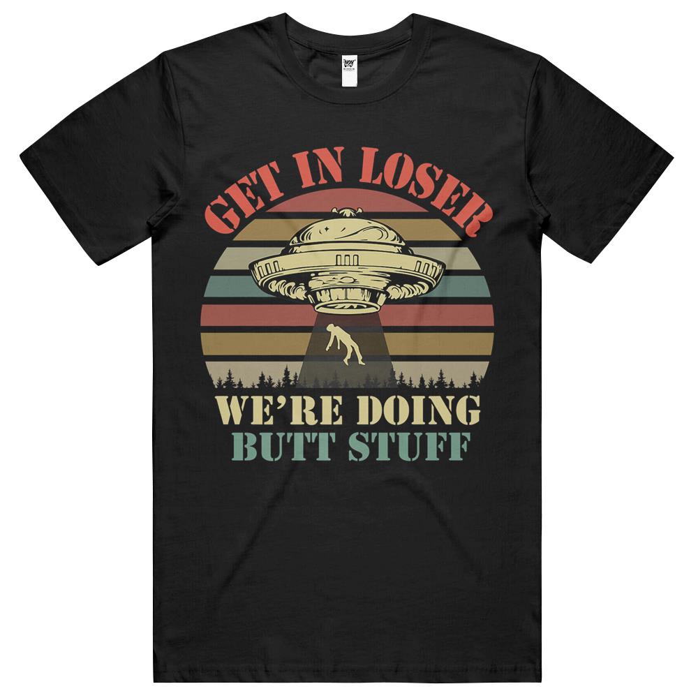 Get In Loser We Re Doing Butt Stuff Vintage Camping T Shirts